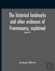 The Historical Landmarks And Other Evidences Of Freemasonry, Explained