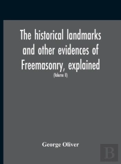 The Historical Landmarks And Other Evidences Of Freemasonry, Explained