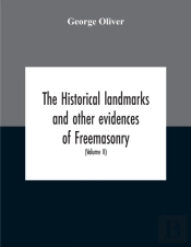The Historical Landmarks And Other Evidences Of Freemasonry, Explained
