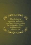 The Historical Magazine And Notes And Queries Concerning The Antiquities, History And Biography Of America