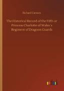 The Historical Record Of The Fifth Or Princess Charlotte Of Wales'S Regiment Of Dragoon Guards