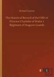 The Historical Record Of The Fifth Or Princess Charlotte Of Wales'S Regiment Of Dragoon Guards
