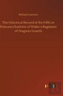 The Historical Record Of The Fifth Or Princess Charlotte Of Wales'S Regiment Of Dragoon Guards