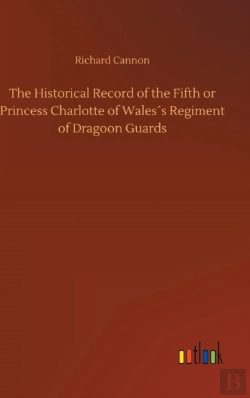 Bertrand.pt - The Historical Record Of The Fifth Or Princess Charlotte Of Wales'S Regiment Of Dragoon Guards