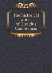The Historical Works Of Giraldus Cambrensis