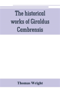The Historical Works Of Giraldus Cambrensis