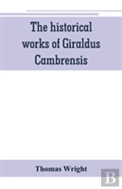 The Historical Works Of Giraldus Cambrensis