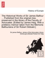 The Historical Works Of Sir James Balfou
