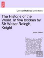 The Historie Of The World. In Five Booke