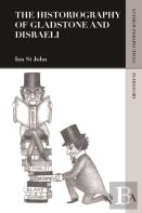 The Historiography Of Gladstone And Disraeli