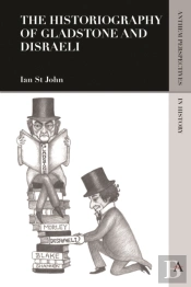 The Historiography Of Gladstone And Disraeli