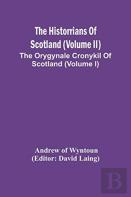 The Historrians Of Scotland (Volume Ii); The Orygynale Cronykil Of Scotland (Volume I)