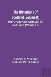The Historrians Of Scotland (Volume Ii); The Orygynale Cronykil Of Scotland (Volume I)
