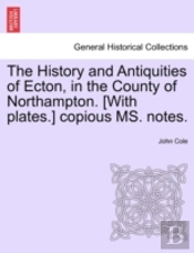 The History And Antiquities Of Ecton, In The County Of Northampton. (With Plates.) Copious Ms. Notes.