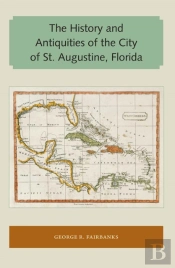 The History And Antiquities Of The City Of St. Augustine, Florida