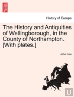 Bertrand.pt - The History And Antiquities Of Wellingbo