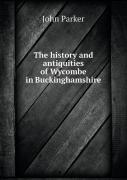 The History And Antiquities Of Wycombe In Buckinghamshire
