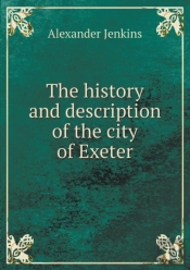 The History And Description Of The City Of Exeter