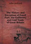 The History And Escription Of Fossil Fuel, The Collieries, And Coal Trade Of Great Britain