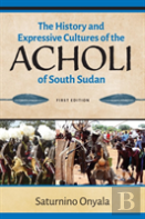 The History And Expressive Cultures Of The Acholi Of  South Sudan