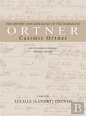 The History And Genealogy Of The Immigrant Casimir Ortner