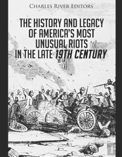 Bertrand.pt - The History And Legacy Of America'S Most Unusual Riots In The Late 19th Century