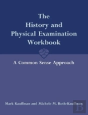 The History And Physical Examination Workbook: A Common Sense Approach