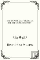 The History And Practice Of The Art Of Photography