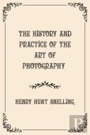 The History And Practice Of The Art Of Photography