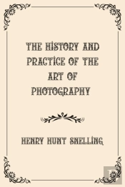 The History And Practice Of The Art Of Photography