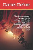The History And Remarkable Life Of The Truly Honourable Colonel Jacque, Commonly Called Colonel Jack