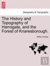 The History And Topography Of Harrogate, And The Forest Of Knaresborough.