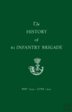 Bertrand.pt - The History Of 61 Infantry Brigade May 1944-June 1945
