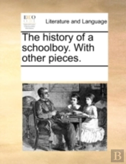 Bertrand.pt - The History Of A Schoolboy. With Other Pieces.