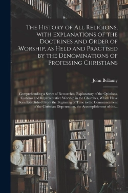 Bertrand.pt - The History Of All Religions, With Explanations Of The Doctrines And Order Of Worship, As Held And Practised By The Denominations Of Professing Christians; Comprehending A Series Of Researches, Explan