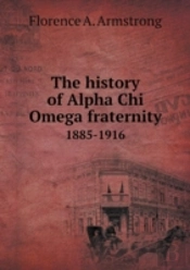 The History Of Alpha Chi Omega Fraternity 1885-1916