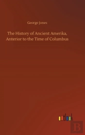 The History Of Ancient Amerika, Anterior To The Time Of Columbus