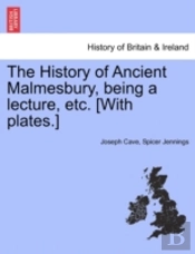 The History Of Ancient Malmesbury, Being