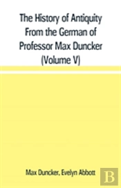 The History Of Antiquity From The German Of Professor Max Duncker (Volume V)