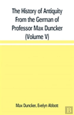 Bertrand.pt - The History Of Antiquity From The German Of Professor Max Duncker (Volume V)