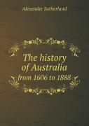 The History Of Australia From 1606 To 1888