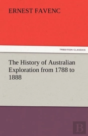 The History Of Australian Exploration From 1788 To 1888