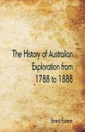 The History Of Australian Exploration From 1788 To 1888