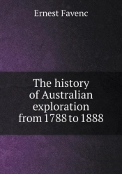 The History Of Australian Exploration From 1788 To 1888