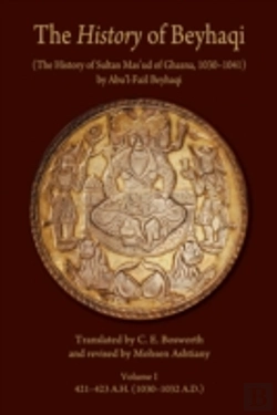 Bertrand.pt - The History Of Beyhaqi: The History Of Sultan Masâ€˜Ud Of Ghazna, 1030â€“1041