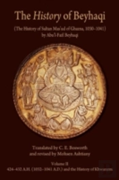 The History Of Beyhaqi: The History Of Sultan Masâ€˜Ud Of Ghazna, 1030â€“1041