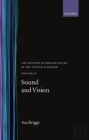 The History Of Broadcasting In The United Kingdom: Volume Iv: Sound And Vision