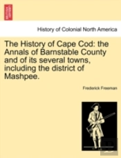 The History Of Cape Cod: The Annals Of B