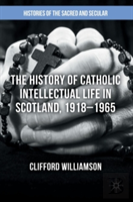 The History Of Catholic Intellectual Life In Scotland, 1918â€“1965