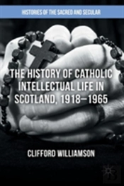 The History Of Catholic Intellectual Life In Scotland, 1918â€“1965